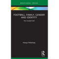 Football, Family, Gender and Identity: The Football Self - Paperback