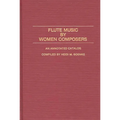 Flute Music by Women Composers: An Annotated Catalog - Hardcover