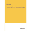 Visits to High Tartary, Yarkand, and Kashghar - Paperback