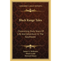Black Range Tales: Chronicling Sixty Years Of Life And Adventure In The Southwest - Paperback