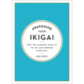 Awakening Your Ikigai: How the Japanese Wake Up to Joy and Purpose Every Day - Hardcover