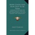 More Goops And How Not To Be Them: A Manual Of Manners For Impolite Infants, Depicting The Characteristics Of Many Naughty And Thoughtless Children (1 - Hardcover