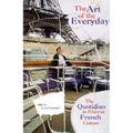 The Art of the Everyday: The Quotidian in Postwar French Culture - Hardcover