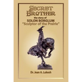 Secret Brother: The Story of Solon Borglum, "Sculptor of the Prairie" - Paperback