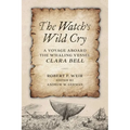 Watch's Wild Cry: A Voyage Aboard the Whaling Vessel Clara Bell - Hardcover