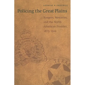 Policing the Great Plains: Rangers, Mounties, and the North American Frontier, 1875-1910 - Paperback