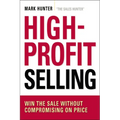The High-Profit Selling: Win the Sale Without Compromising on Price - Paperback
