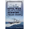 Civil War Blockade Running on the Texas Coast - Hardcover