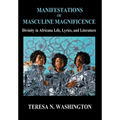 Manifestations of Masculine Magnificence: Divinity in Africana Life, Lyrics, and Literature - Hardcover