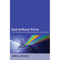 God Without Parts: Divine Simplicity and the Metaphysics of God's Absoluteness - Hardcover