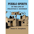 Pueblo Spirits: in the life of Felicitas D. Goodman - Paperback
