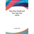 Shut Your Mouth and Save Your Life (1870) - Paperback