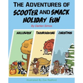 The Adventures of Scooter and Smack Holiday Fun: Halloween, Thanksgiving, and Christmas - Paperback