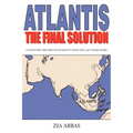 Atlantis the Final Solution: A Scientific History of Humanity Over the Last 100,000 Years - Paperback