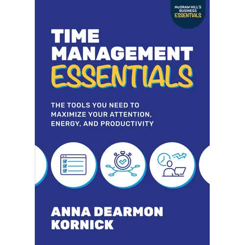 Time Management Essentials: The Tools You Need to Maximize Your Attention, Energy, and Productivity - Paperback
