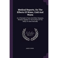 Medical Reports, On The Effects Of Water, Cold And Warm: As A Remedy In Fever And Other Diseases, Whether Applied To The Surface Of The Body, Or Used - Paperback