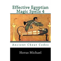 Effective Egyptian Magic Spells 4: Ancient Cheat Codes - Paperback