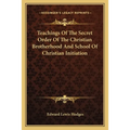 Teachings Of The Secret Order Of The Christian Brotherhood And School Of Christian Initiation - Paperback