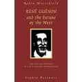 Rene Guenon and the Future of the West: The Life and Writings of a 20th-Century Metaphysician - Paperback