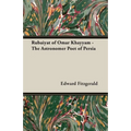 Rubaiyat of Omar Khayyam - The Astronomer Poet of Persia - Hardcover