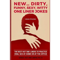 New...Dirty, Funny, Sexy, Witty One Liner Jokes: The best hot one liners to practice oral sex at home or at the office. - Paperback