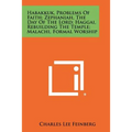 Habakkuk, Problems Of Faith; Zephaniah, The Day Of The Lord; Haggai, Rebuilding The Temple; Malachi, Formal Worship - Paperback