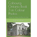 Cobourg Ontario Book 3 in Colour Photos: Saving Our History One Photo at a Time - Paperback