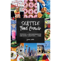 Seattle Food Crawls: Touring the Neighborhoods One Bite & Libation at a Time - Paperback