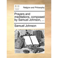 Prayers and Meditations, Composed by Samuel Johnson, ... - Paperback