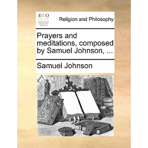 Prayers and Meditations, Composed by Samuel Johnson, ... - Paperback
