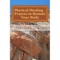 Physical Healing - Prayers to Restore Your Body - Paperback