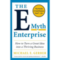 The E-Myth Enterprise: How to Turn a Great Idea Into a Thriving Business - Paperback