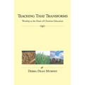 Teaching That Transforms: Worship as the Heart of Christian Education - Paperback