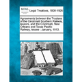 Agreements Between the Trustees of the Cincinnati Southern Railway, Lessors, and the Cincinnati, New Orleans and Texas Pacific Railway, Lessee: Januar - Paperback