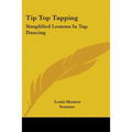 Tip Top Tapping: Simplified Lessons In Tap Dancing - Paperback