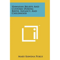 Hawaiian Beliefs And Customs During Birth, Infancy, And Childhood - Paperback