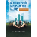 La Organización Impulsada Por Valores: Liberando el potencial humano para maximizar rendimiento y beneficios. - Paperback