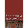 The Accidental Slaveowner: Revisiting a Myth of Race and Finding an American Family - Paperback
