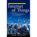 Internet of Things: Building Predictive Maintenance Systems (Your Guide to the Connected Future and Programming Digital Circuits With Python) - Paperback