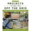Do-It-Yourself Projects to Get You Off the Grid: Rain Barrels, Chicken Coops, Solar Panels, and More - Paperback