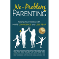 No-Problem Parenting(TM): Raising Your Kiddos With More Confidence and Less Fear - Paperback