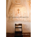 Reclaiming Humility: Four Studies in the Monastic Tradition Volume 255 - Paperback