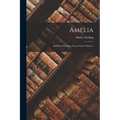 Amelia: By Henry Fielding, Esq; in Four Volumes. - Paperback