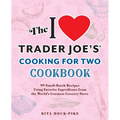 The I Love Trader Joe's Cooking for Two Cookbook: 100 Small-Batch Recipes Using Favorite Ingredients from the World's Greatest Grocery Store - Paperback