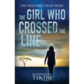 The Girl Who Crossed the Line: All she wanted was to belong. Then, she committed an unforgivable crime... - Paperback