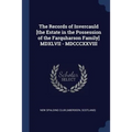 The Records of Invercauld [the Estate in the Possession of the Farquharson Family] MDXLVII - MDCCCXXVIII - Paperback
