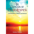 The Dangers of Prayerlessness: A 30 Day Devotional to Reignite Your Prayer Life - Paperback