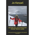 Antarctica: AN EXPEDITION CRUISE TRAVEL GUIDE: A Personal Account of Sailing to the Seventh Continent - Paperback