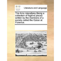 The Arno Miscellany Being a Collection of Fugitive Pieces Written by the Members of a Society Called the Oziosi at Florence. - Paperback