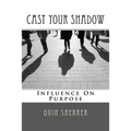 Cast Your Shadow: Influence on Purpose - Paperback